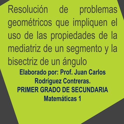 Resolución de problemas geométricos, uso de la mediatriz y la bisectriz. 