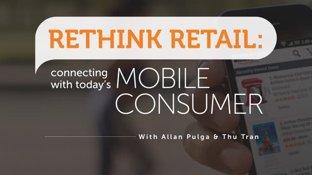 Rethink Retail: Connecting with Today's Mobile Consumer