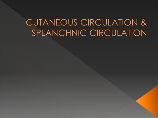 Cutaneous circulation & splanchnic circulation