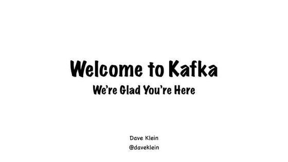 Welcome to Kafka; We’re Glad You’re Here (Dave Klein, Centene) Kafka Summit 2020