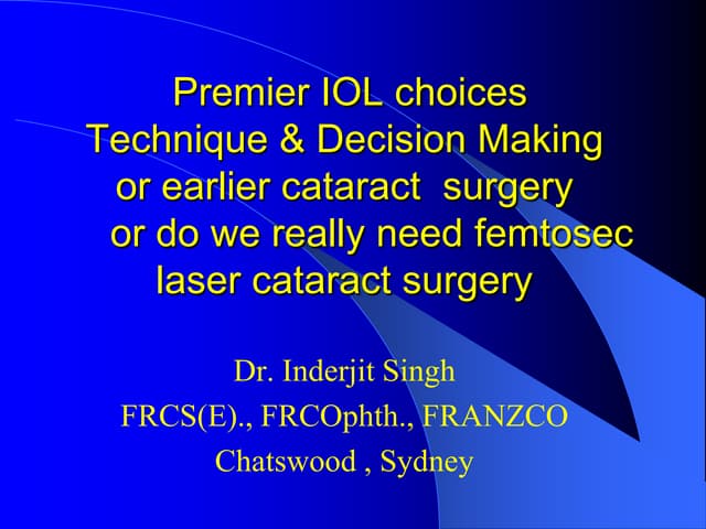 Premier IOL choices Technique & Decision Making do we really need femtosecond...