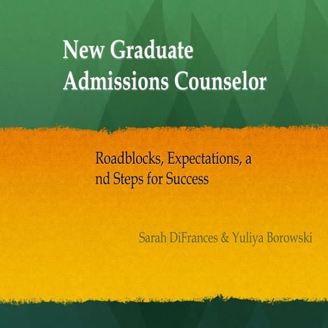 NEGAP Conference 2012: New Graduate Admissions Counselor: Roadblocks, Expecta...