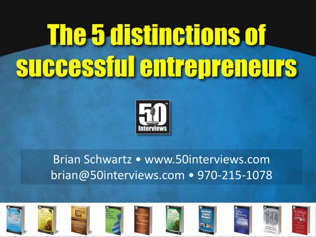 5 Distinctions of Successful Entrepreneurs (Brian Schwartz, 50 Interviews)