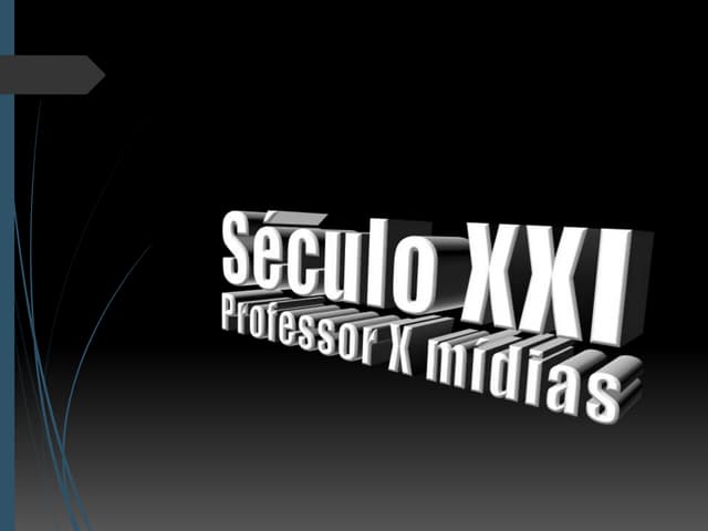 Século xxi     professor x tecnologia