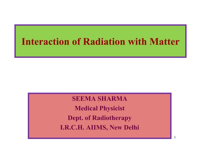 seema interaction of rad & matter1.ppt
