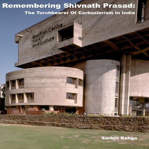 Remembering Shivnath Prasad:  The Torchbearer Of Corbusierism In India