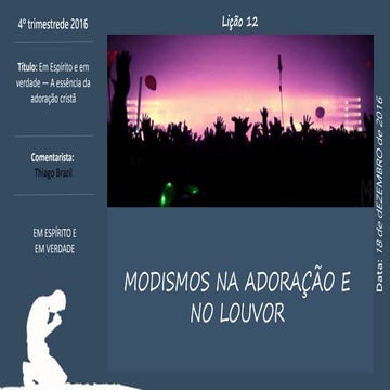 LBJ LIÇÃO 12 - MODISMOS NA ADORAÇAO E NO LOUVOR