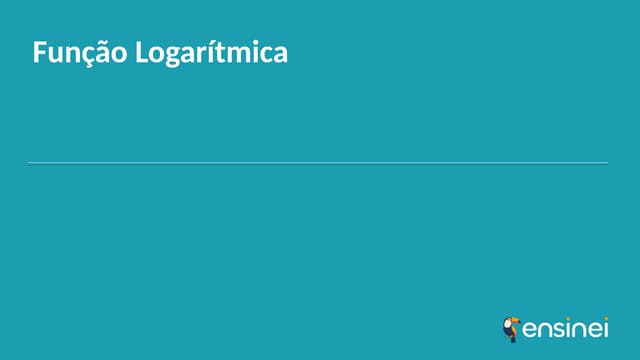 Slides – Função Logarítmica (Matematica).pptx