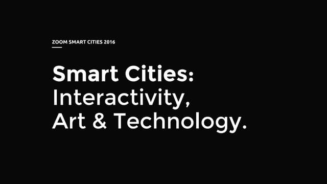 Smart Cities: Interactivity, Art & Technology