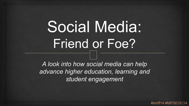 Social Media: Friend or Foe (MPSEOC 2014)