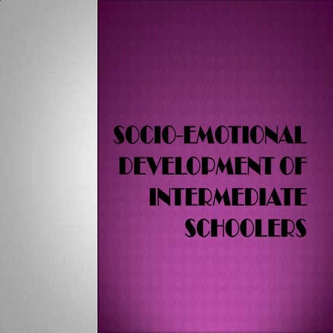 Socio emotional devt. of intermidiate schoolers