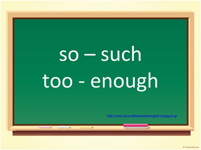 So - Such   Too - Enough