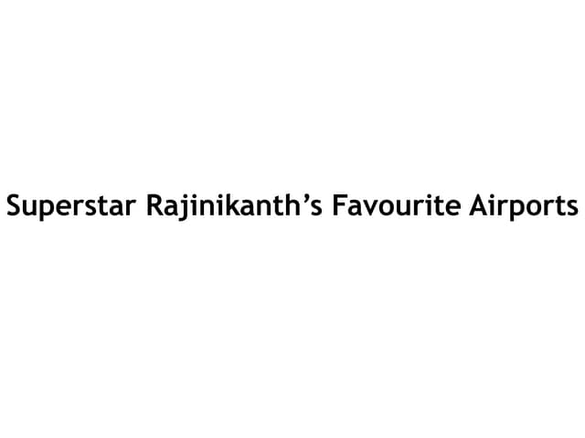 Superstar Rajinikanth’s Favourite Airports