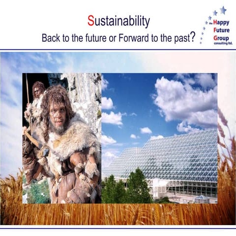 Sustainability : Back To The Future Or Forward To The Past?