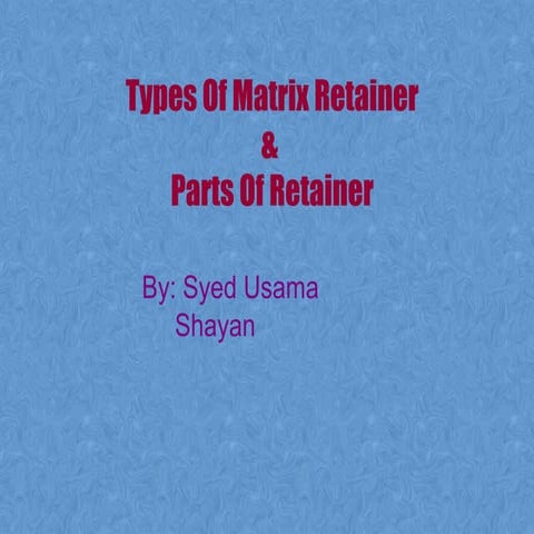 Types Of Matrix Retainer& Parts Of Retainer