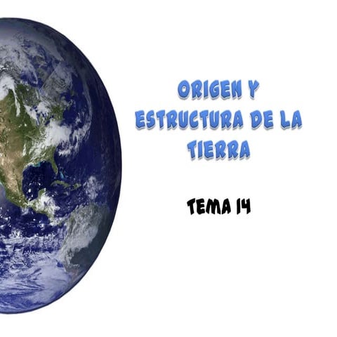Tema 14 Origen y estructura de la tierra