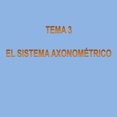 Tema 3. sistema axonométrico. 3º eso.