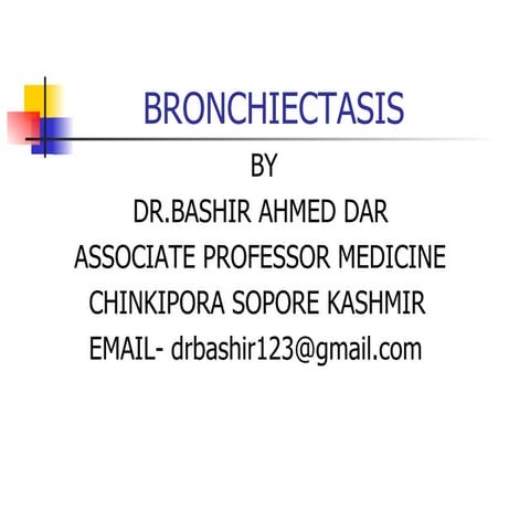 BRONCHIECTASIS BY DR BASHIR AHMED DAR ASSOCIATE PROFESSOR MEDICINE SOPORE KAS...
