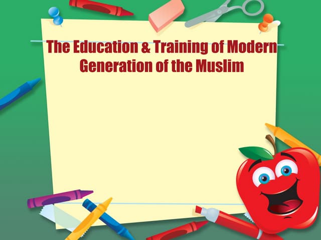 The education & training of modern generation of the muslim