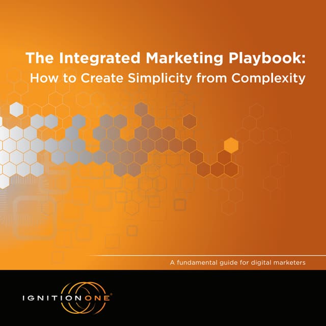 The Integrated Marketing Playbook: How to Create Simplicity from Complexity