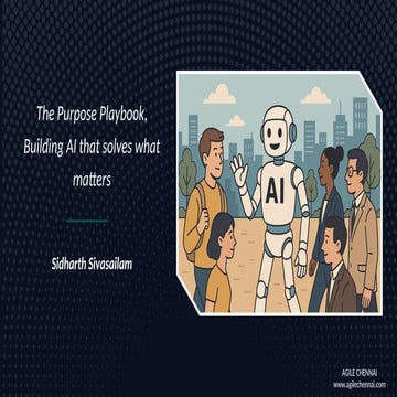 Agile Chennai 18-19 July 2025 | The Purpose Playbook: Building AI that Solves...