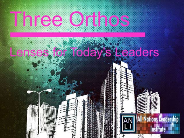 Three Orthos (From All Nations Leadership Institute)