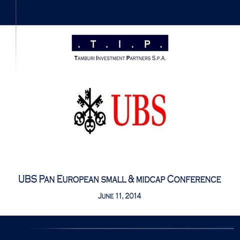 TIP - UBS Pan European Small & Midcap Conference, Londra 11.6.2014