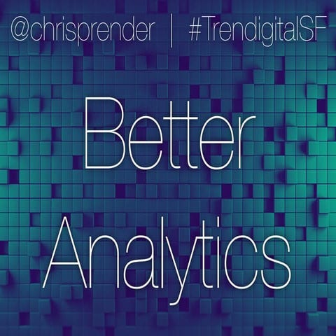 Better Analytics - Trendigital 2015
