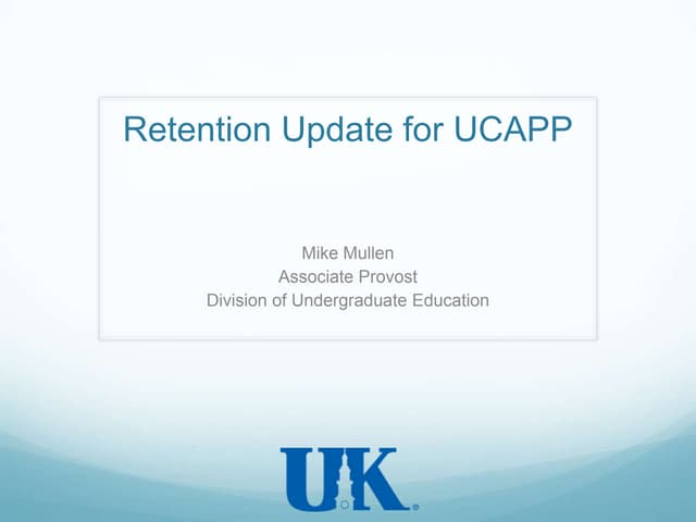 Mike Mullen update on UK Retention, Spring 2011, University Committee on Acad...
