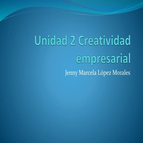 Unidad 2 creatividad empresarial