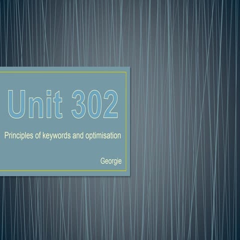 Unit 302   principles of keywords and optimisation