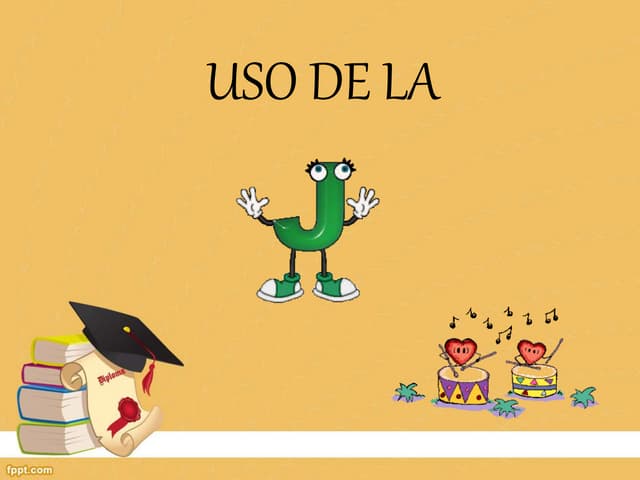 USO DE LA J