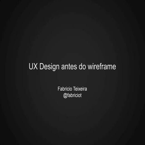 Ux design antes do wireframe