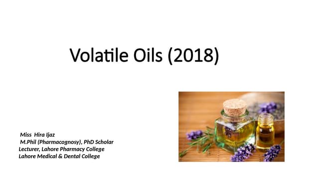 Volatile Oils and their their sources and uses.