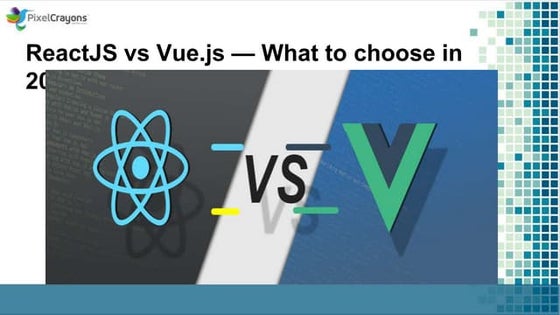 ReactJS vs Vue.js — What to choose in 2019?