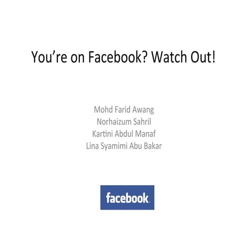 Watch out! you’re on facebook