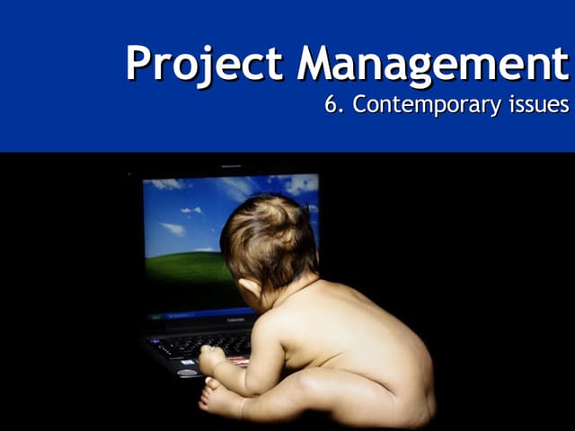 The Project Management Process - Week 11   Contemporary Issues
