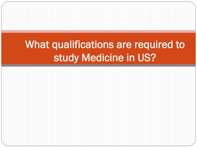 What qualifications are required to study Medicine in US?