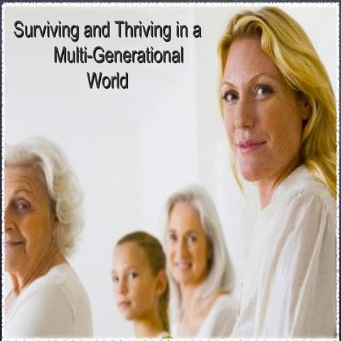 Surviving and Thriving in a Multi-Generational World
