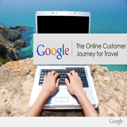Google, the customer journey: WTM Travel Perspective 2013