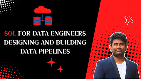 SQL for Data Engineers Designing and Building Data Pipelines
