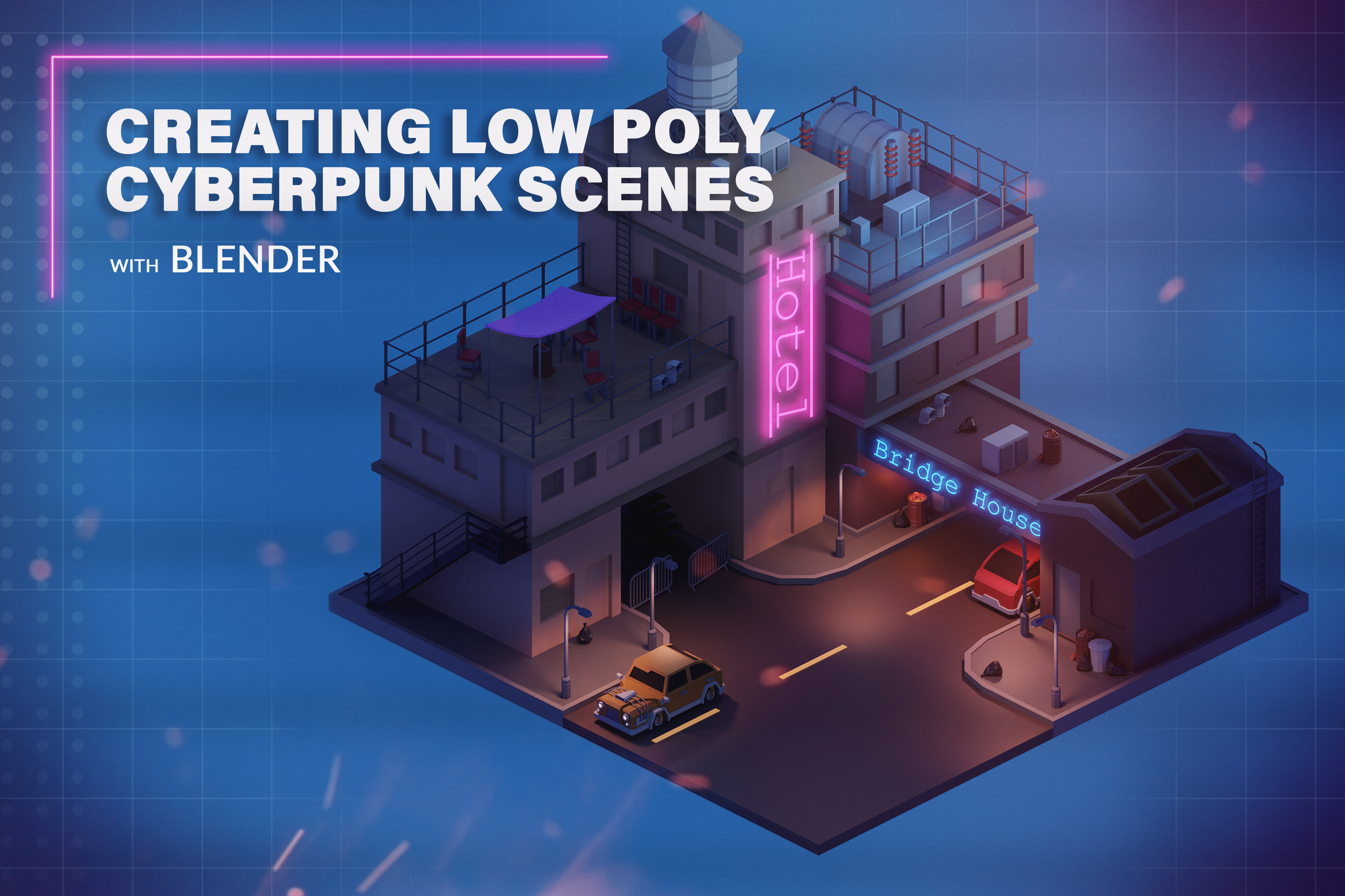 Creating Low Poly Cyberpunk Scenes with Blender 3D Creating Low Poly Cyberpunk Scenes with Blender 3D