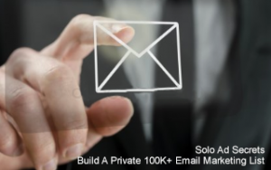 Solo Ad Secrets: Build A Private 100K+ Email Marketing List