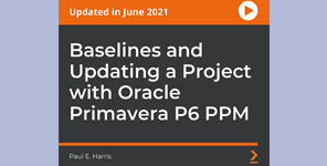 Baselines and Updating a Project with Oracle Primavera P6 PPM