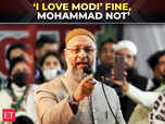 Image for ‘One can say I love Modi but not I love Mohammad’: Owaisi