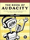 The Book of Audacity: Record, Edit, Mix, and Master with the Free Audio Editor