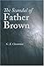 The Scandal of Father Brown by G.K. Chesterton The Scandal of Father Brown by G.K. Chesterton