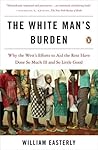 The White Man's Burden by William Easterly The White Man's Burden by William Easterly