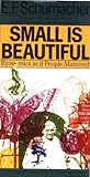 Small Is Beautiful by Ernst F. Schumacher Small Is Beautiful by Ernst F. Schumacher