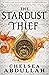 The Stardust Thief by Chelsea Abdullah The Stardust Thief by Chelsea Abdullah